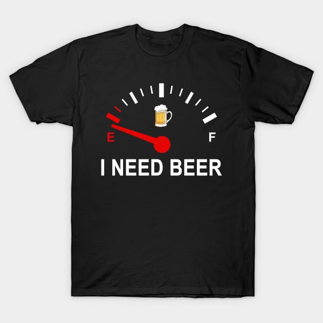 Fuel Empty I Need Beer Funny Shirt T-Shirt by Alana Clothing